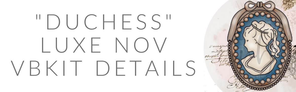 "Duchess" Luxe November VBKit Details